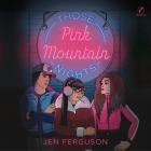 Those Pink Mountain Nights By Jen Ferguson, Aaliya Warbus (Read by), Shaun Taylor-Corbett (Read by) Cover Image
