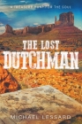 The Lost Dutchman: A Treasure Hunt for the Soul By Michael Lessard Cover Image
