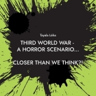 Third World War - a horror scenario...: Closer than we think?! By Tayala Léha Cover Image