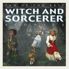 Ten of the Best Witch and Sorcerer Stories Cover Image