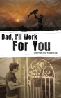 Dad, I'll Work For You By Demetrio Maestas Cover Image