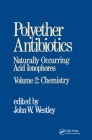 Polyether Antibiotics: Naturally Occurring Acid Ionophores--Volume 2: Chemistry By J. W. Westley Cover Image