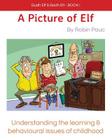 Gudh Elf & Badh Elf - BOOK 1, A Picture of Elf: Understanding the learning & behavioural issues of childhood Cover Image