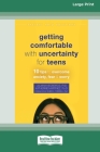 Getting Comfortable with Uncertainty for Teens: 10 Tips to Overcome Anxiety, Fear, and Worry (16pt Large Print Edition) By Juliana Negreiros Cover Image