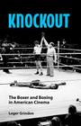Knockout: The Boxer and Boxing in American Cinema By Leger Grindon Cover Image