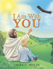 I Am with You By Laura C Miller Cover Image