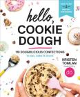 Hello, Cookie Dough: 110 Doughlicious Confections to Eat, Bake & Share Cover Image