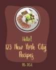 Hello! 123 New York City Recipes: Best New York City Cookbook Ever For Beginners [American Pie Cookbook, New York Pizza Cookbook, New York Cheesecake By USA Cover Image