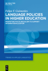 Language Policies in Higher Education: Promoting Multilingualism to Support Internationalization (Trends in Applied Linguistics [Tal] #35) By Felipe F. Guimarães Cover Image