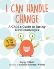 I Can Handle Change: A Child's Guide to Facing New Challenges (Child's Guide to Social and Emotional Learning #8) By Poppy O'Neill, Amanda Ashman-Wymbs (Foreword by) Cover Image