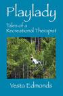 Playlady: Tales of a Recreational Therapist By Vesta Edmonds Cover Image