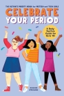 Celebrate Your Period: The Ultimate Puberty Book for Preteen and Teen Girls By Amanda d'Almeida Cover Image