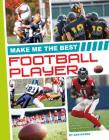 Make Me the Best Football Player (Make Me the Best Athlete) By Dan Myers Cover Image