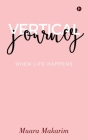 Vertical Journey: When Life Happens By Muara Makarim Cover Image