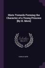 Hints Towards Forming the Character of a Young Princess [By H. More] Cover Image