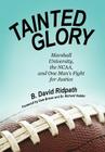 Tainted Glory: Marshall University, the NCAA, and One Man's Fight for Justice By B. David Ridpath Cover Image