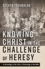 Knowing Christ in the Challenge of Heresy By Steven Tsoukalas Cover Image