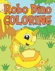 Robo Dino Coloring: A Cute Coloring Book for Robots Dinosaurs For Kids 4-9 Years Old - 60 Illustrations By Smart Kids Activity Books Press Cover Image