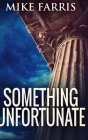 Something Unfortunate: Large Print Hardcover Edition By Mike Farris Cover Image