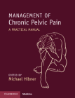 Management of Chronic Pelvic Pain: A Practical Manual By Michael Hibner (Editor) Cover Image