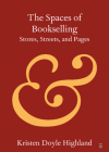 The Spaces of Bookselling By Kristen Doyle Highland Cover Image