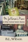 Mr. Jefferson's Piano: & Other Central Harlem Stories By Llpix Design (Illustrator), Bz Hercules Com (Editor), B. L. Wilson Cover Image