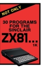 Not Only 30 Programs for the Sinclair ZX81 Cover Image