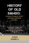 History of Old Sambo: Russia's Combat Sport and Self-Defense System: Tracing the Origins and Evolution of Russia's Time-Honored Martial Art, Cover Image