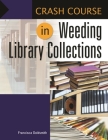 Crash Course in Weeding Library Collections By Francisca Goldsmith Cover Image