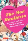The Moe Manifesto: An Insider's Look at the Worlds of Manga, Anime, and Gaming Cover Image
