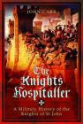The Knights Hospitaller: A Military History of the Knights of St John By John Car Cover Image
