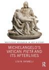 Michelangelo's Vatican Pietà and Its Afterlives (Routledge Research in Art History) By Lisa M. Rafanelli Cover Image