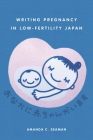 Writing Pregnancy in Low-Fertility Japan By Amanda C. Seaman Cover Image
