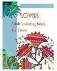 Flowers: Adult Coloring Book By La Fresa Cover Image