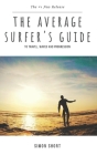 The Average Surfer's Guide: To Travel, Waves and Progression By Simon Short Cover Image