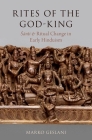 Rites of the God-King: Santi and Ritual Change in Early Hinduism (Oxford Ritual Studies) By Marko Geslani Cover Image