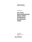 Department of the Army Pamphlet Da Pam 600-25 U.S. Army Noncommissioned Officer (Nco) Professional Development Guide December 2018 By United States Government Us Army Cover Image