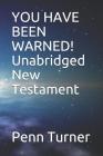 YOU HAVE BEEN WARNED! Unabridged New Testament Cover Image