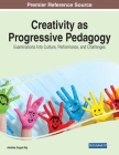 Creativity as Progressive Pedagogy: Examinations Into Culture, Performance, and Challenges Cover Image