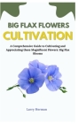 Big Flax Flowers Cultivation: A Comprehensive Guide to Cultivating and Appreciating these Magnificent Flowers: Big Flax Blooms Cover Image