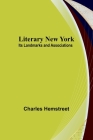 Literary New York: Its Landmarks and Associations By Charles Hemstreet Cover Image