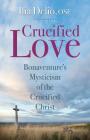 Crucified Love: Bonaventure's Mysticism of the Crucified Christ (Studies in Franciscanism) By Ilia Delio Cover Image