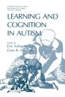 Learning and Cognition in Autism (Current Issues in Autism) By Eric Schopler (Editor), Gary B. Mesibov (Editor) Cover Image