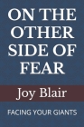 On the Other Side of Fear: Facing Your Giants By Joy Blair Cover Image