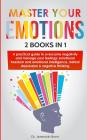 Master Your Emotions (2 books in 1): A Practical Guide to Overcome Negativity and Manage Your Feelings; Emotional freedom and Emotional intelligence, Cover Image