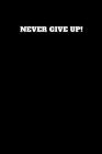 Never Give Up!: Unruled Notebook By Worker Art Cover Image