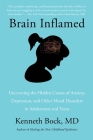 Brain Inflamed: Uncovering the Hidden Causes of Anxiety, Depression, and Other Mood Disorders in Adolescents and Teens By Kenneth Bock, MD Cover Image