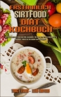 Erstaunlich Sirtfood Diät Kochbuch: Ein Erstaunliches Sirtfood-Diät-Kochbuch, Um Sofort Mit Dem Abnehmen Zu Beginnen, Indem Sie Ihr Skinny-Gen Aktivie By Tracy Evans, Lena Mayers Cover Image
