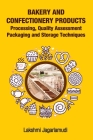 Bakery and Confectionery Products: Processing, Quality Assessment Packaging and Storage Techniques: Processing, Quality Assessment Packaging and Stora By Lakshmi Jagarlamudi Cover Image