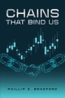 Chains that bind us By Phillip G. Bradford Cover Image